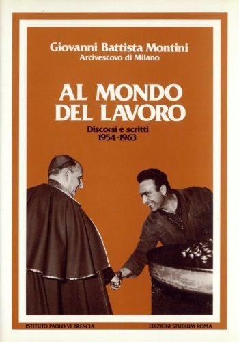 Al mondo del lavoro. discorsi e scritti (1954-1963)