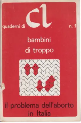 Bambini di troppo. Il problema dell'aborto in Italia